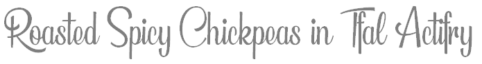 Spicy Roasted Chickpeas in Tfal Actifry