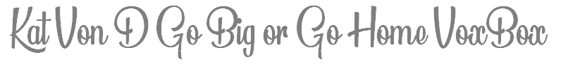 Kat Von D Go Big or Go Home