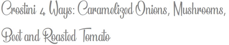 Crostini 4 Ways - Header