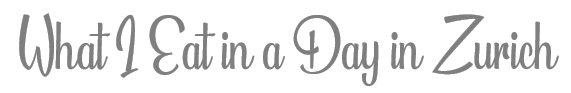 TheSavvyPantry-WhatIEatinadayZurich-Title