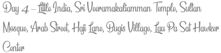 TheSavvyPantry-Singapore5DayItinerary-Day4Little IndiaSri VeeramakaliammanTempleSultanMosqueArabStreetHajiLaneBugisVillageLauPaSat