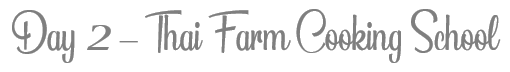 TheSavvyPantry-ChiangMai2DayItinerary-Day2ThaiFarmCookingSchool